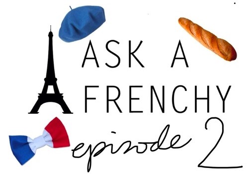 ASK A FRENCHY! Episode 2